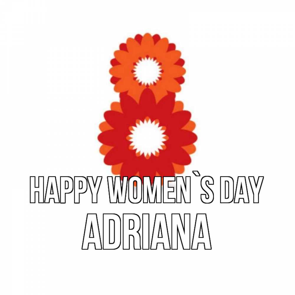 Greetings card с именем, Adriana happy women`s day восьмерка из лепестков Greetings with text for free download 